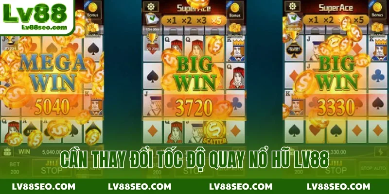 Cần thay đổi tốc độ quay nổ hũ LV88
