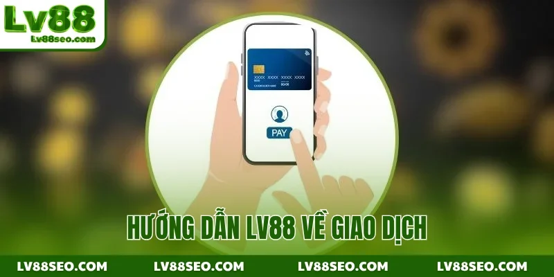 Hướng dẫn LV88 về giao dịch